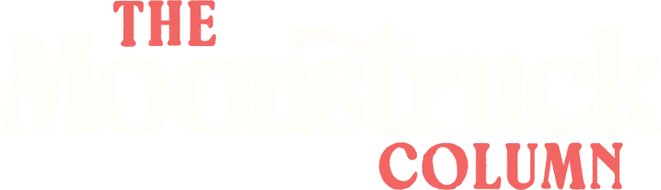 The Moonstruck Column
