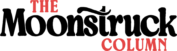The Moonstruck Column