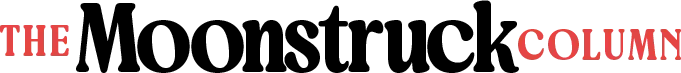 The Moonstruck Column
