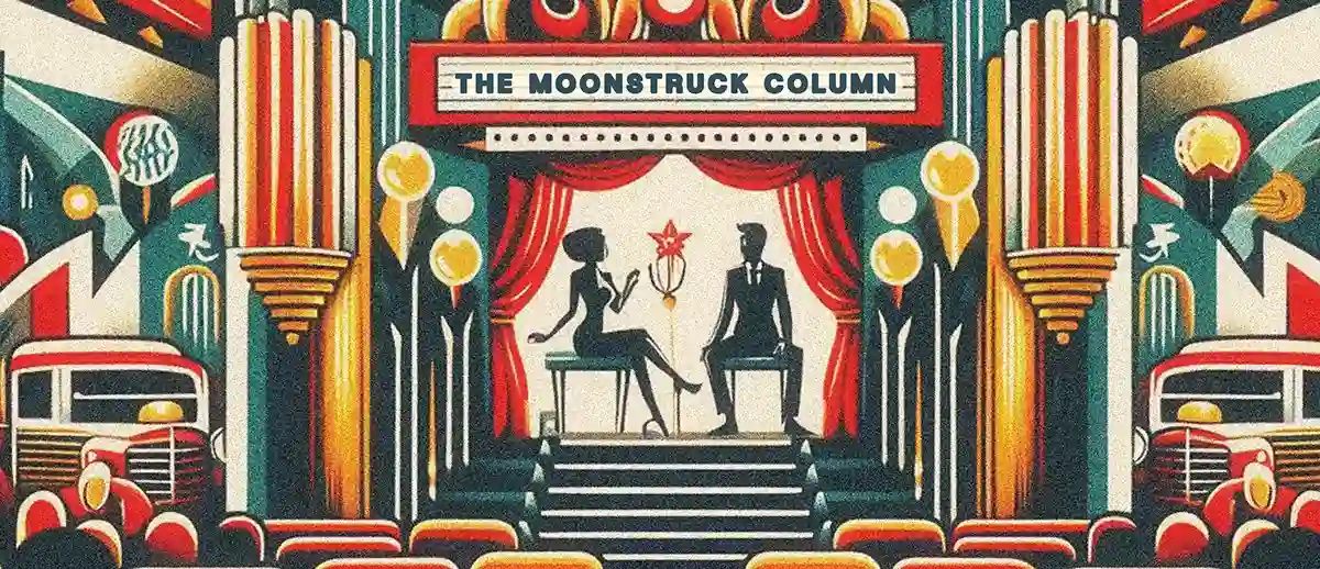 The Moonstruck Column